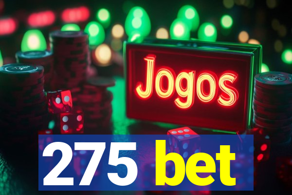 275 bet